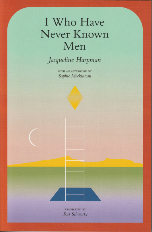 I Who Have Never Known Men - Jacqueline Harpman